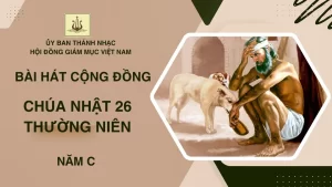 BÀI HÁT CỘNG ĐỒNG CHÚA NHẬT 26 THƯỜNG NIÊN NĂM C
